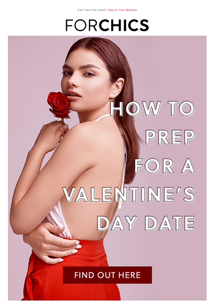 "How to Prep for a Valentine's Day Date" Forchics sample email (above the fold)